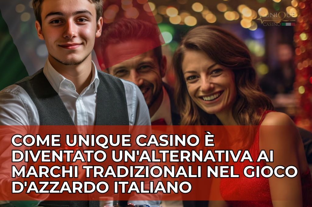 Come Unique Casino si è inserito nel mercato italiano del gioco d’azzardo